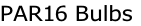 PAR16 Bulbs
